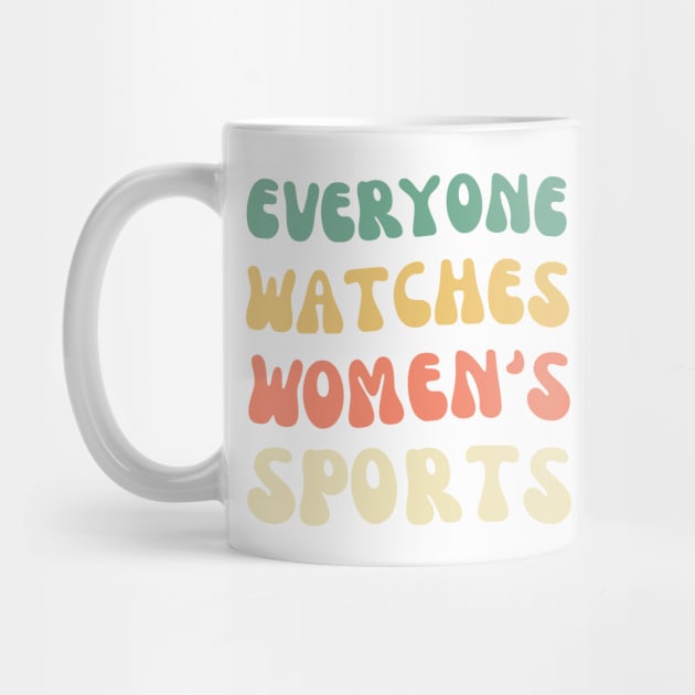 EVERYONE WATCHES WOMEN'S SPORTS (V14) by TreSiameseTee